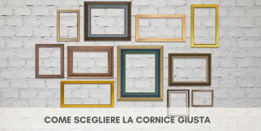 Come scegliere la cornice giusta