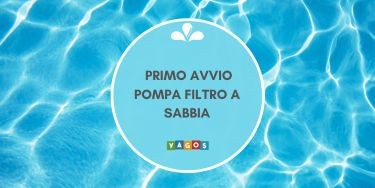 Primo avvio filtro a sabbia piscina fuori terra: cosa fare per non sbagliare.